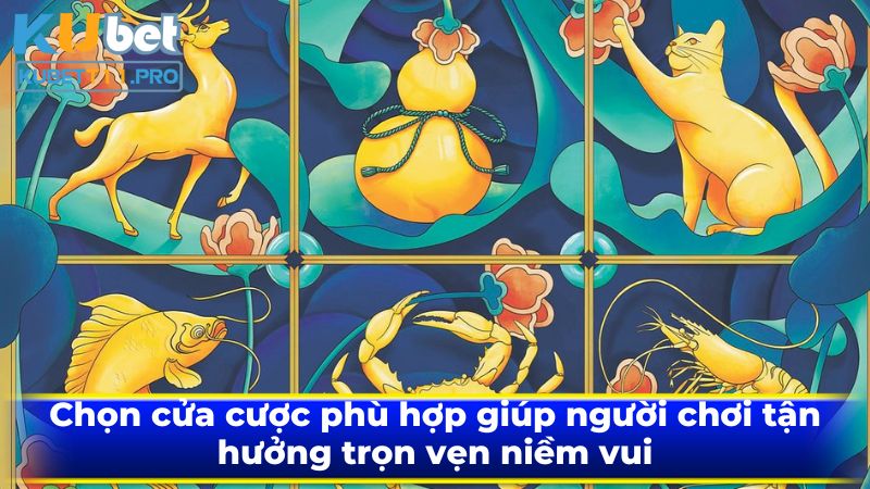 Chọn cửa cược phù hợp giúp người chơi tận hưởng trọn vẹn niềm vui