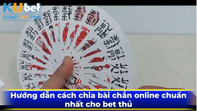 Hướng dẫn cách chia bài chắn online chuẩn nhất cho bet thủ