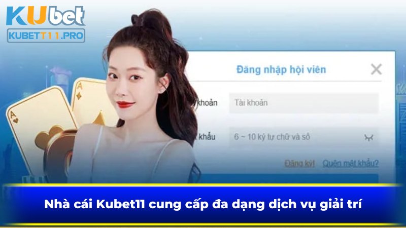 Nhà cái Kubet11 cung cấp đa dạng dịch vụ giải trí