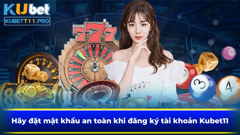 Hãy đặt mật khẩu an toàn khi đăng ký tài khoản Kubet11