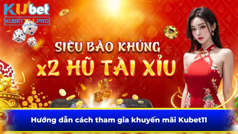 Hướng dẫn cách tham gia khuyến mãi Kubet11