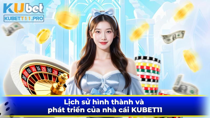 Lịch sử hình thành và phát triển của nhà cái KUBET11 Lịch sử hình thành và phát triển của nhà cái KUBET11