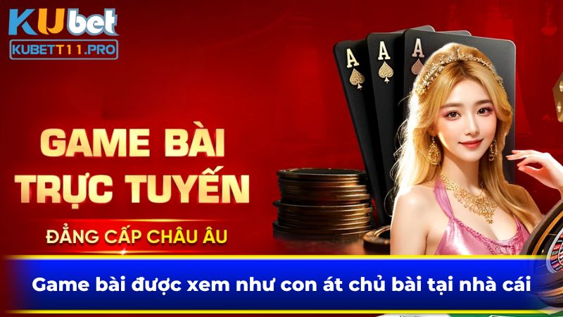 Game bài được xem như con át chủ bài tại nhà cái Game bài được xem như con át chủ bài tại nhà cái