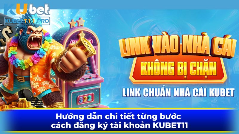 Hướng dẫn chi tiết từng bước cách đăng ký tài khoản KUBET11 Hướng dẫn chi tiết từng bước cách đăng ký tài khoản KUBET11