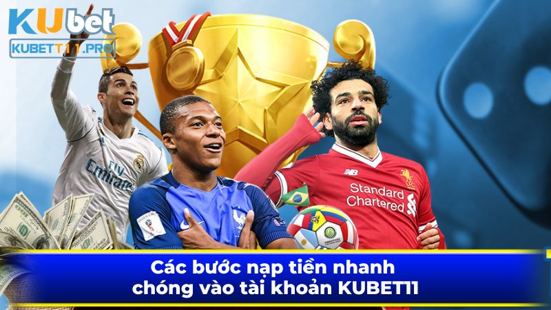 Các bước nạp tiền nhanh chóng vào tài khoản KUBET11 Các bước nạp tiền nhanh chóng vào tài khoản KUBET11