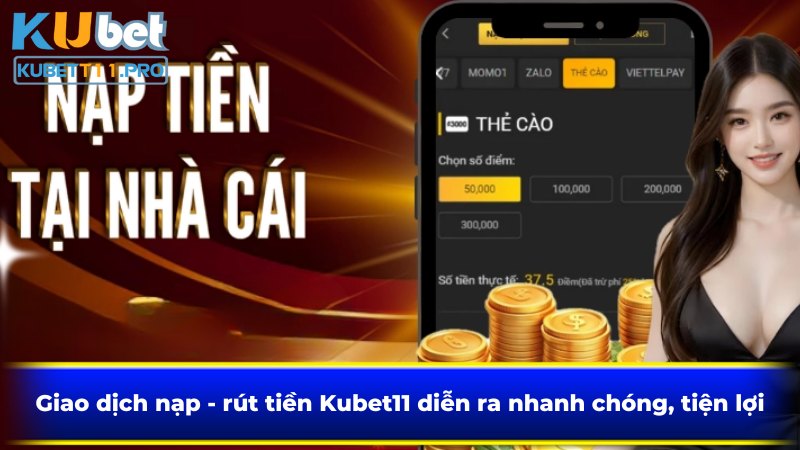 Giao dịch nạp - rút tiền Kubet11 diễn ra nhanh chóng, tiện lợi
