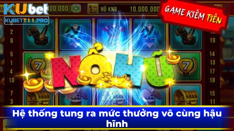 Hệ thống tung ra mức thưởng vô cùng hậu hĩnh