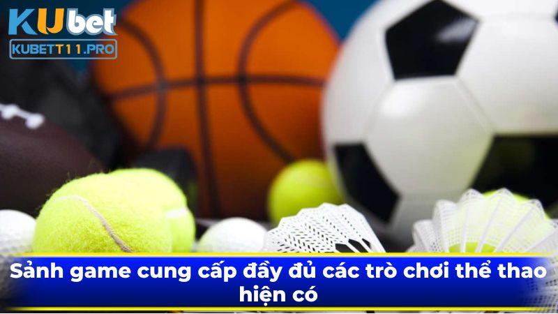 Sảnh game cung cấp đầy đủ các trò chơi thể thao hiện có