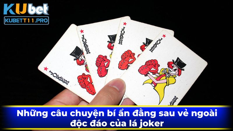 Những câu chuyện bí ẩn đằng sau vẻ ngoài độc đáo của lá joker