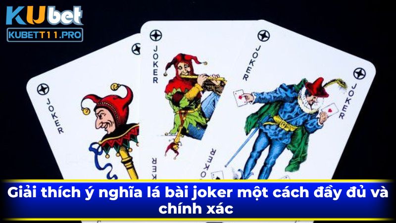 Ý nghĩa lá bài joker thay đổi tùy theo quy định của trò chơi